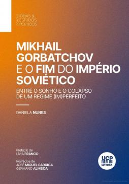 Capa Livro "Mikhail Gorbatchov e o Fim do Império Soviético. Entre o Sonho e o Colapso de um Regime (Im)perfeito"
